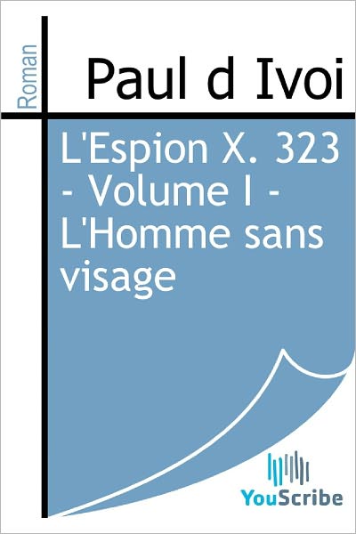 L'Espion X. 323 - Volume I - L'Homme sans visage