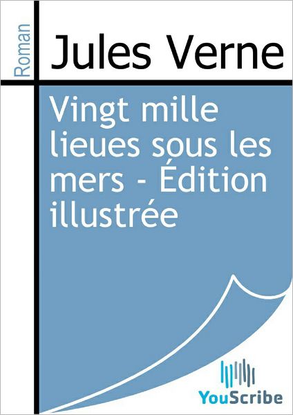 Vingt mille lieues sous les mers - ï¿½dition illustrï¿½e