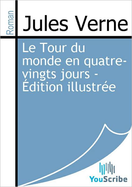 Le Tour du monde en quatre-vingts jours - ï¿½dition illustrï¿½e