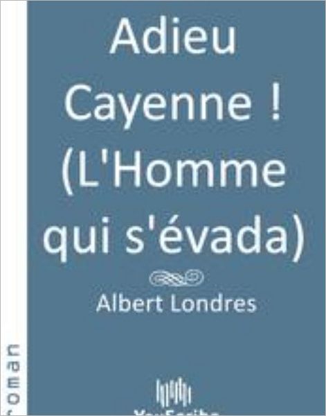Adieu Cayenne ! (L'Homme qui s'ï¿½vada)
