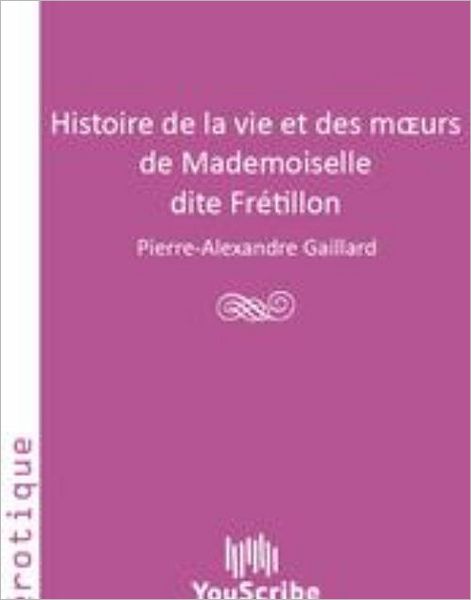 Histoire de la vie et des moeurs de Mademoiselle dite Frï¿½tillon