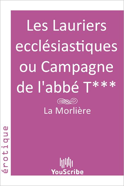 Les Lauriers ecclï¿½siastiques ou Campagne de l'abbï¿½ T***