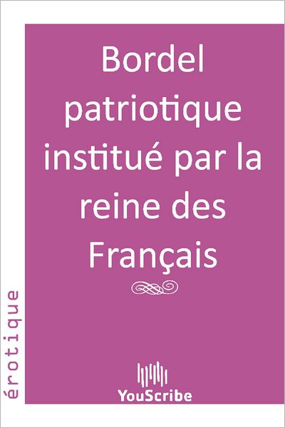Bordel patriotique instituï¿½ par la reine des Franï¿½ais