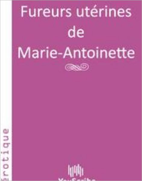 Fureurs utï¿½rines de Marie-Antoinette