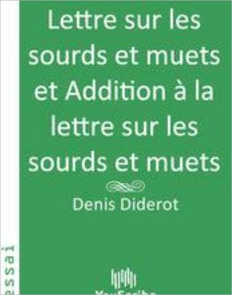Lettre sur les sourds et muets et Addition ï¿½ la lettre sur les sourds et muets