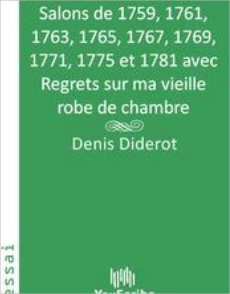 Salons de 1759, 1761, 1763, 1765, 1767, 1769, 1771, 1775 et 1781 avec Regrets sur ma vieille robe de chambre