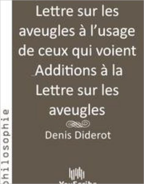 Lettre sur les aveugles ï¿½ l'usage de ceux qui voient & Additions ï¿½ la Lettre sur les aveugles