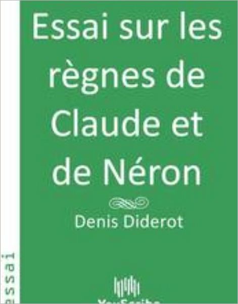 Essai sur les rï¿½gnes de Claude et de Nï¿½ron