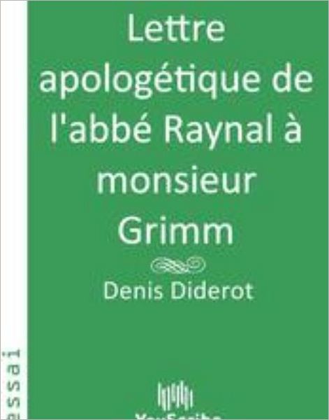 Lettre apologï¿½tique de l'abbï¿½ Raynal ï¿½ monsieur Grimm