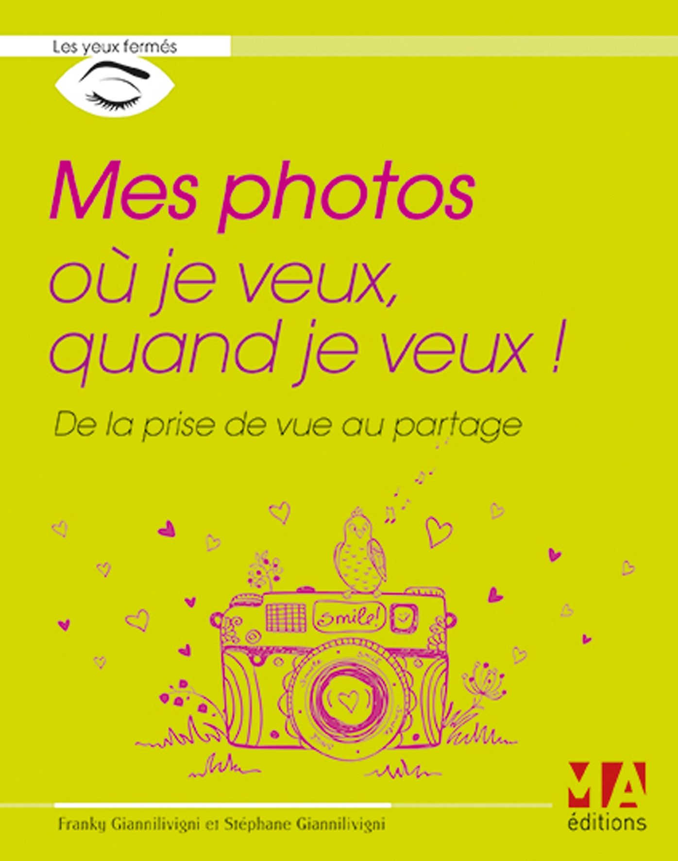 Mes photos où je veux quand je veux !: De la prise de vue au partage