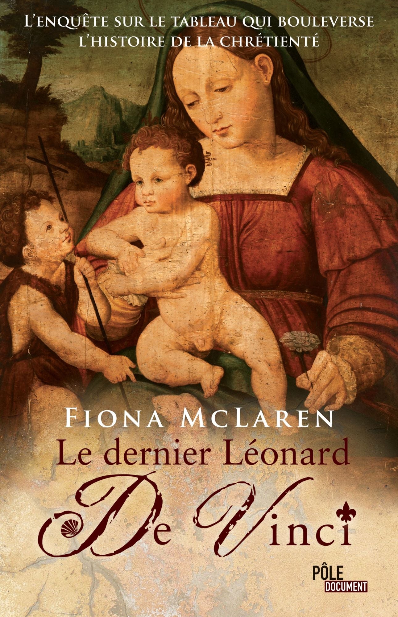 Le Dernier Léonard De Vinci: L'enquête sur le tableau qui bouleverse l'histoire de la crétienté