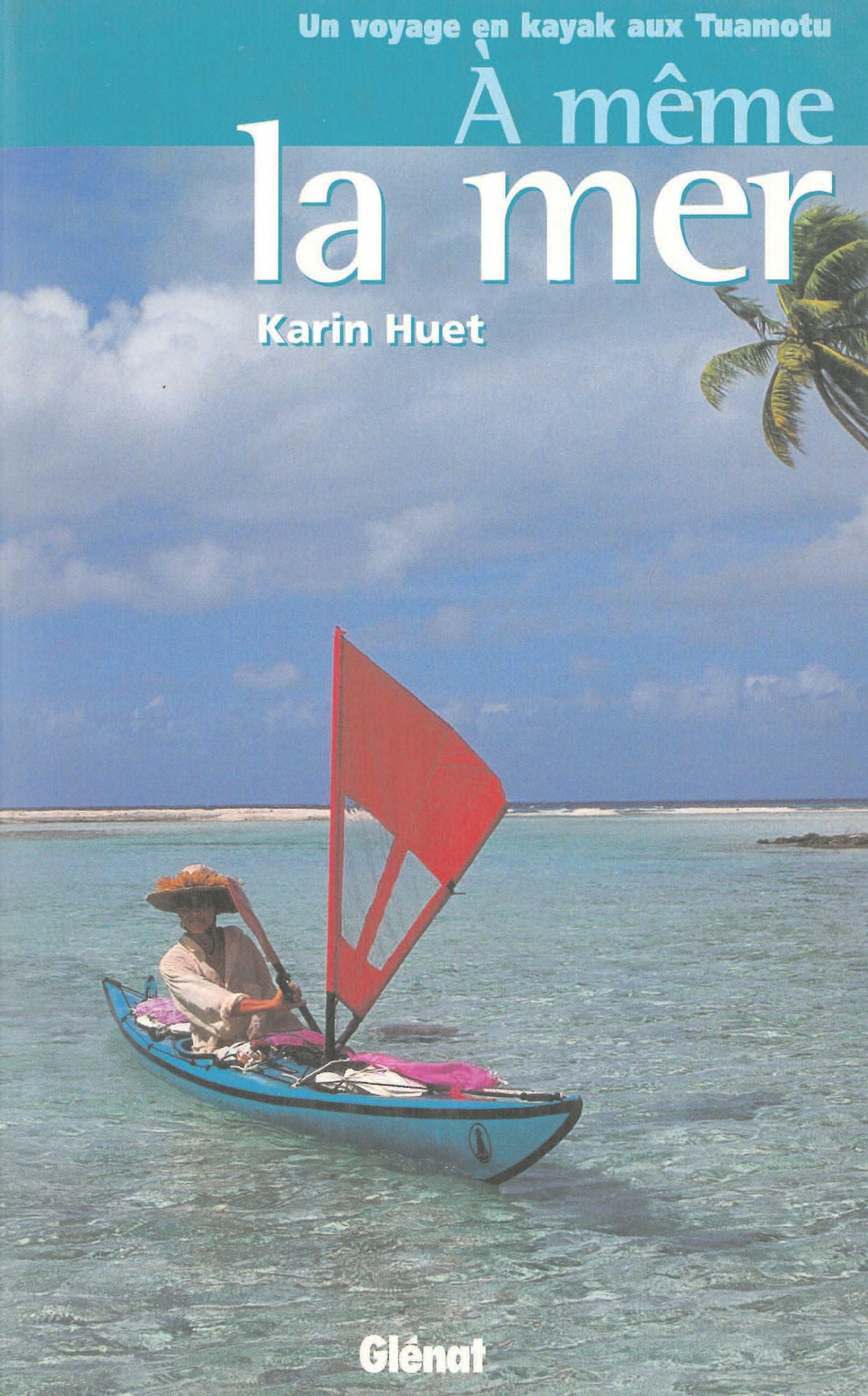 À même la mer: Un voyage en kayak aux Tuamotu