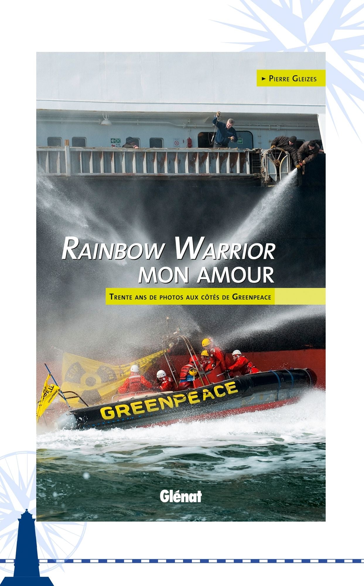 Rainbow Warrior mon amour: Trente ans de photos aux côtés de Greenpeace