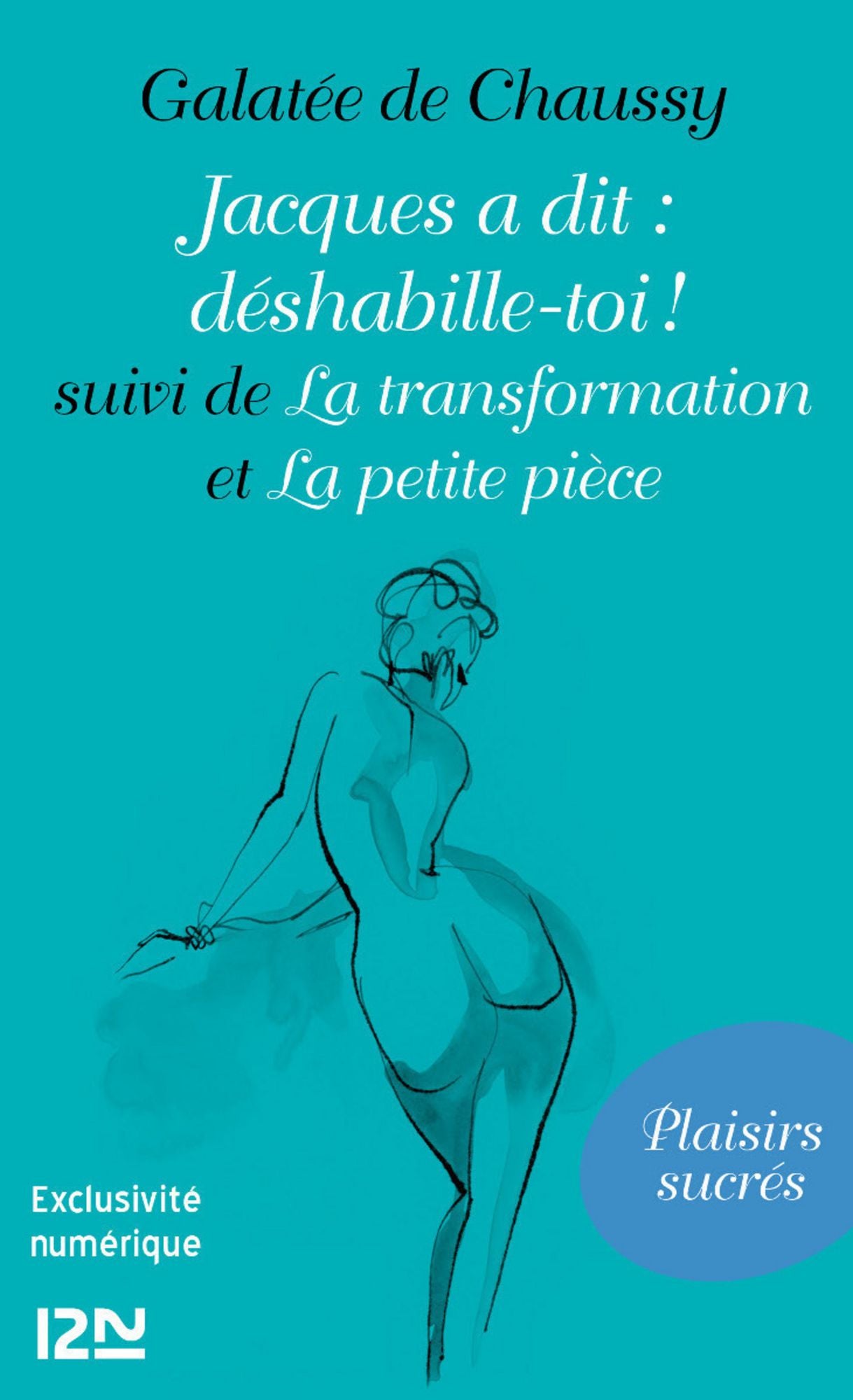 Jacques a dit : déshabille-toi ! suivi de La transformation et La petite pièce