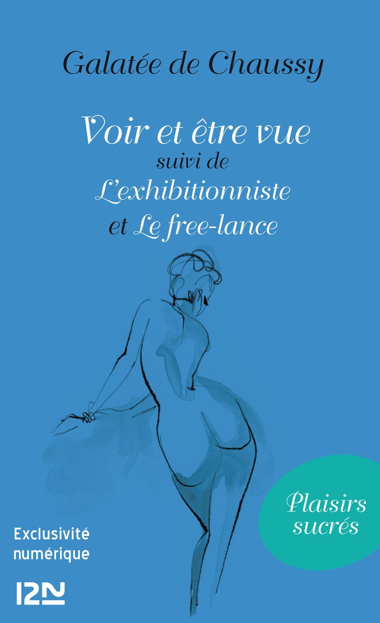 Voir et être vue Suivi de L'exhibitionniste et Le Free-lance