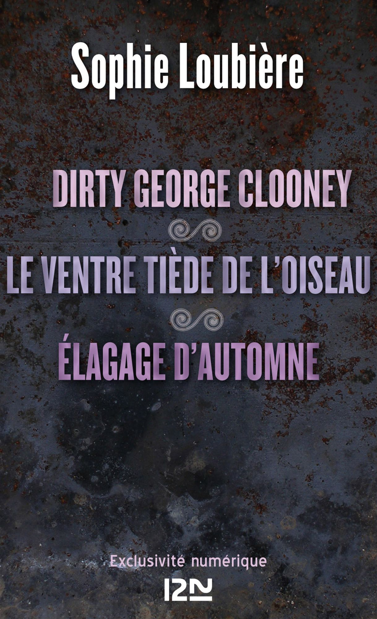 Dirty George Clooney suivi de Le ventre tiède de l'oiseau et Élagage d'automne