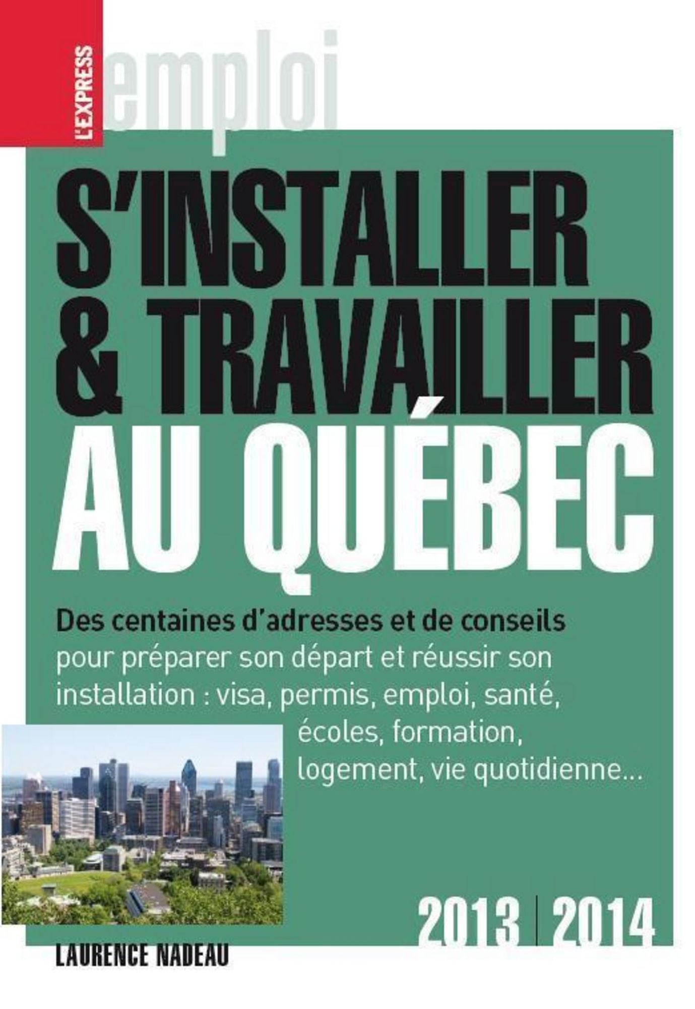 S'installer et travailler au Québec 2013-2014