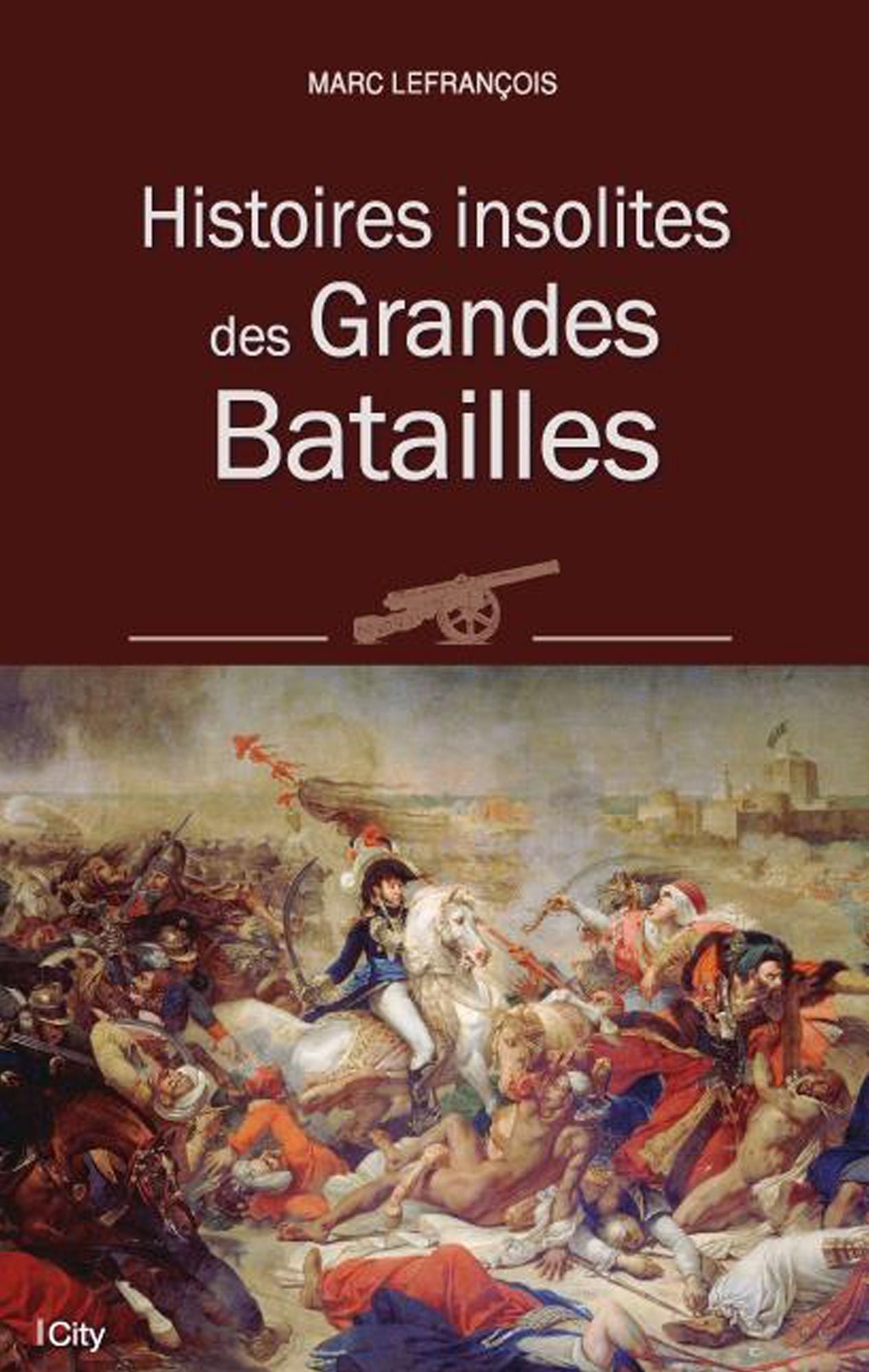 Histoires insolites des Grandes Batailles