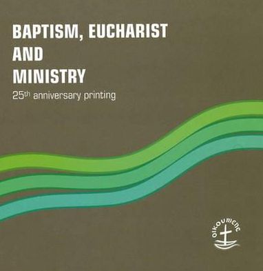Baptism, Eucharist and Ministry