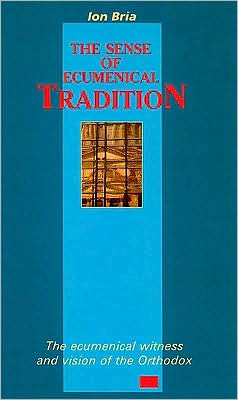 The Sense of Ecumenical Tradition: The Ecumenical Vision and Witness of the Orthodox