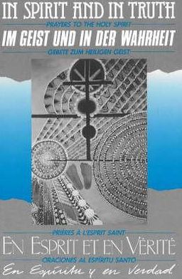 In Spirit and in Truth: Prayers to the Holy Spirit
