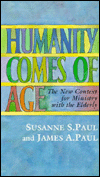 Humanity Comes of Age: The New Context for Ministry with the Elderly