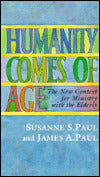 Humanity Comes of Age: The New Context for Ministry with the Elderly