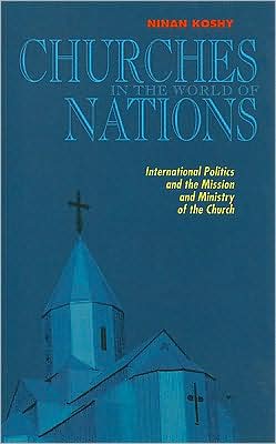 Churches in the World of Nations: International Politics and the Mission and Ministry of the Church