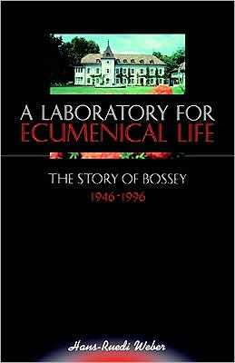 A Laboratory for Ecumenical Life: The Story of Bossey, 1946-1996