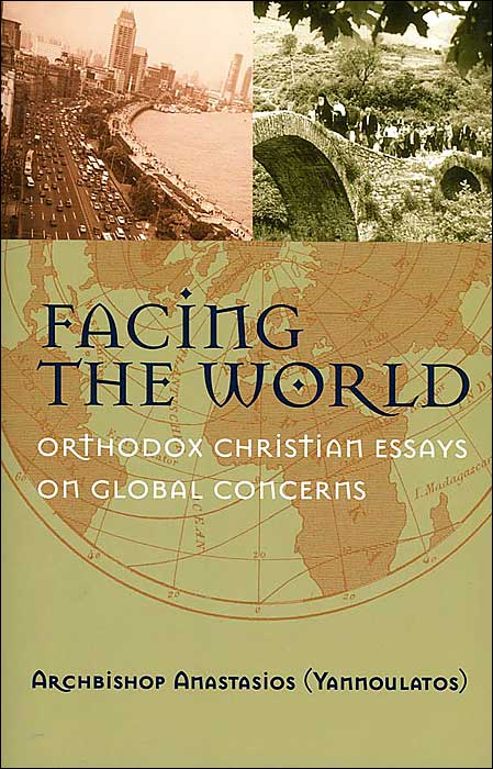 Facing the World: Orthodox Christian Essays on Global Concerns