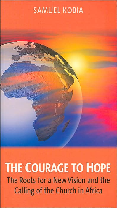 The Courage to Hope: The Roots for a New Vision and the Calling of the Church in Africa(Risk Book Series)