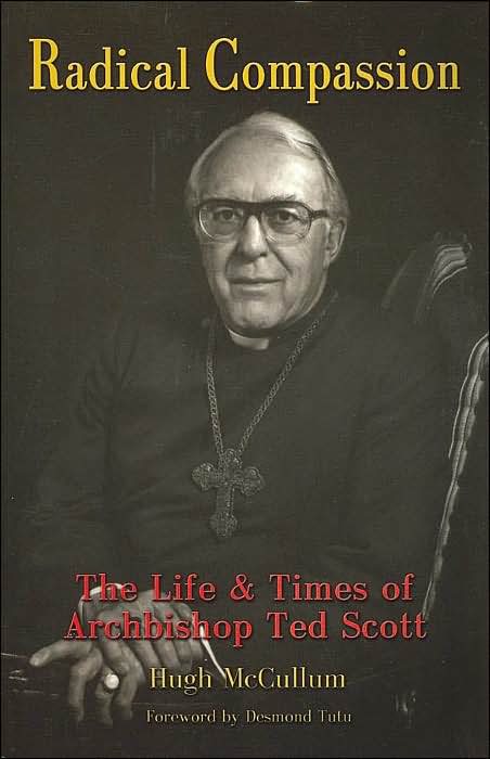 Radical Compassion: The Life and Times of Archbishop Ted Scott, Tenth Primate of the Anglican Church of Canada (1971-1986)