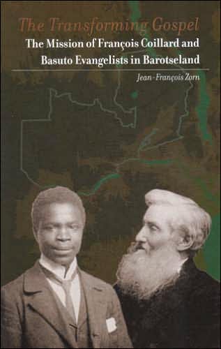The Transforming Gospel: The Mission of Francois Coillard and Basuto Evangelists in Barotseland