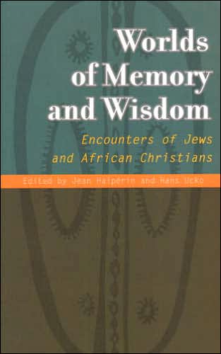 Worlds of Memory and Wisdom: Encounters of Jews and African Christians