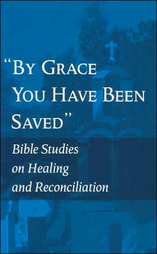 By Grace You Have Been Saved: Bible Studies on Healing and Reconciliation