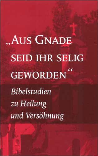 By Grace You Have Been Saved: Bible Studies on Healing and Reconciliation