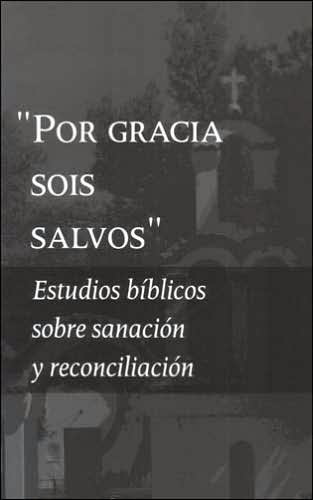 By Grace You Have Been Saved: Bible Studies on Healing and Reconciliation
