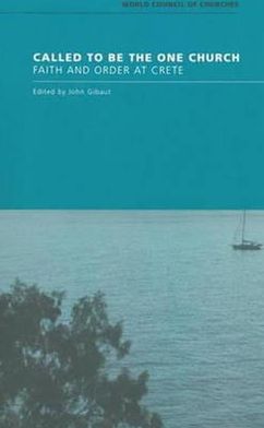 Called to Be the One Church: Faith and Order at Crete - Report of the 2009 Meeting of the Plenary Commission