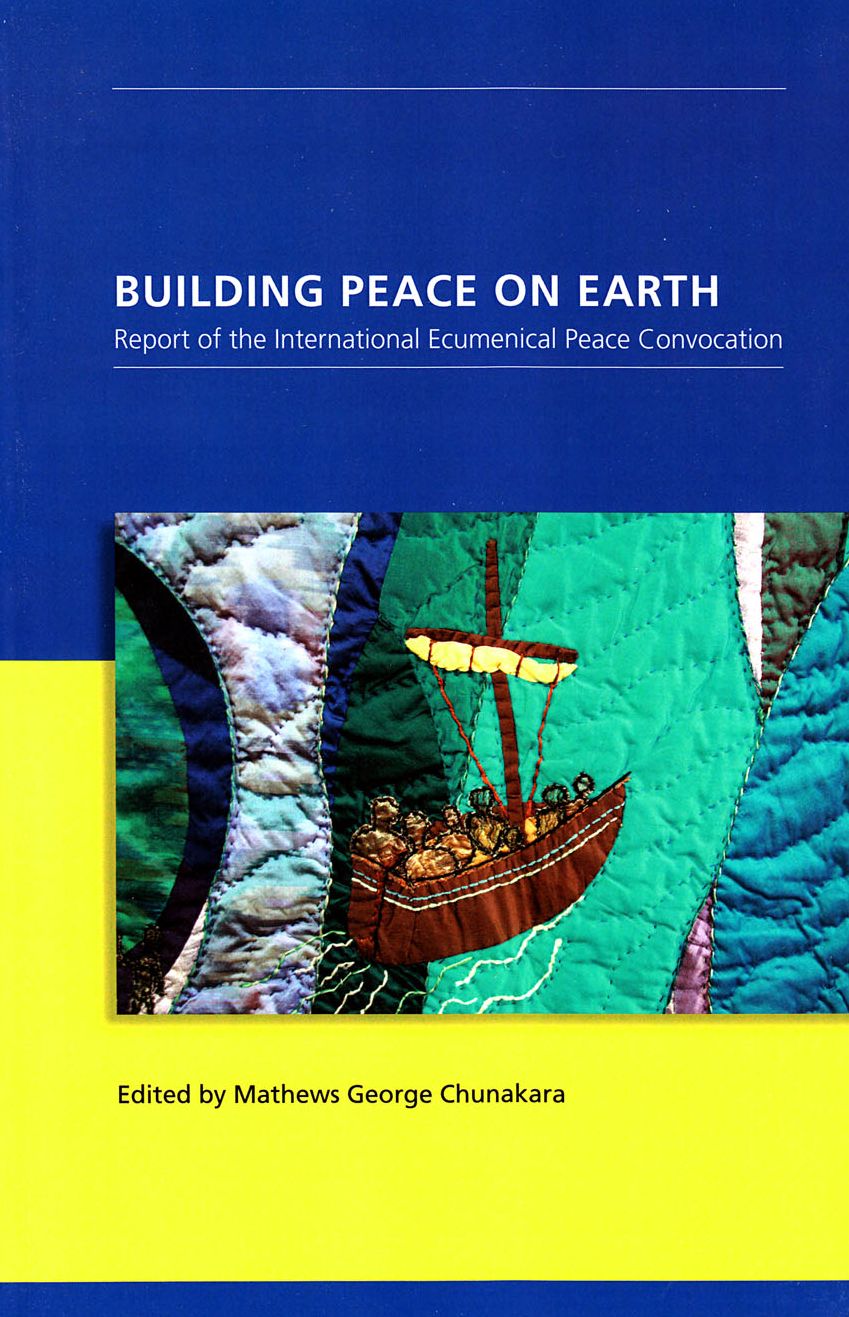 Building Peace on Earth: Report of the International Ecumenical Peace Convocation