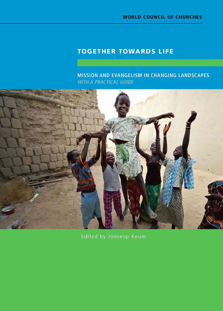 Together towards Life: Mission and Evangelism in Changing Landscapes--With a Practical Guide