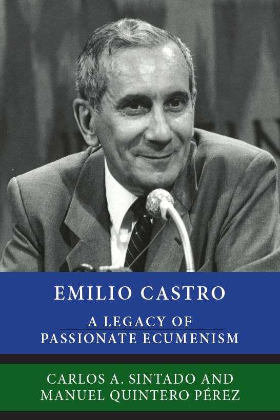 Emilio Castro: A Legacy of Passionate Ecumenism
