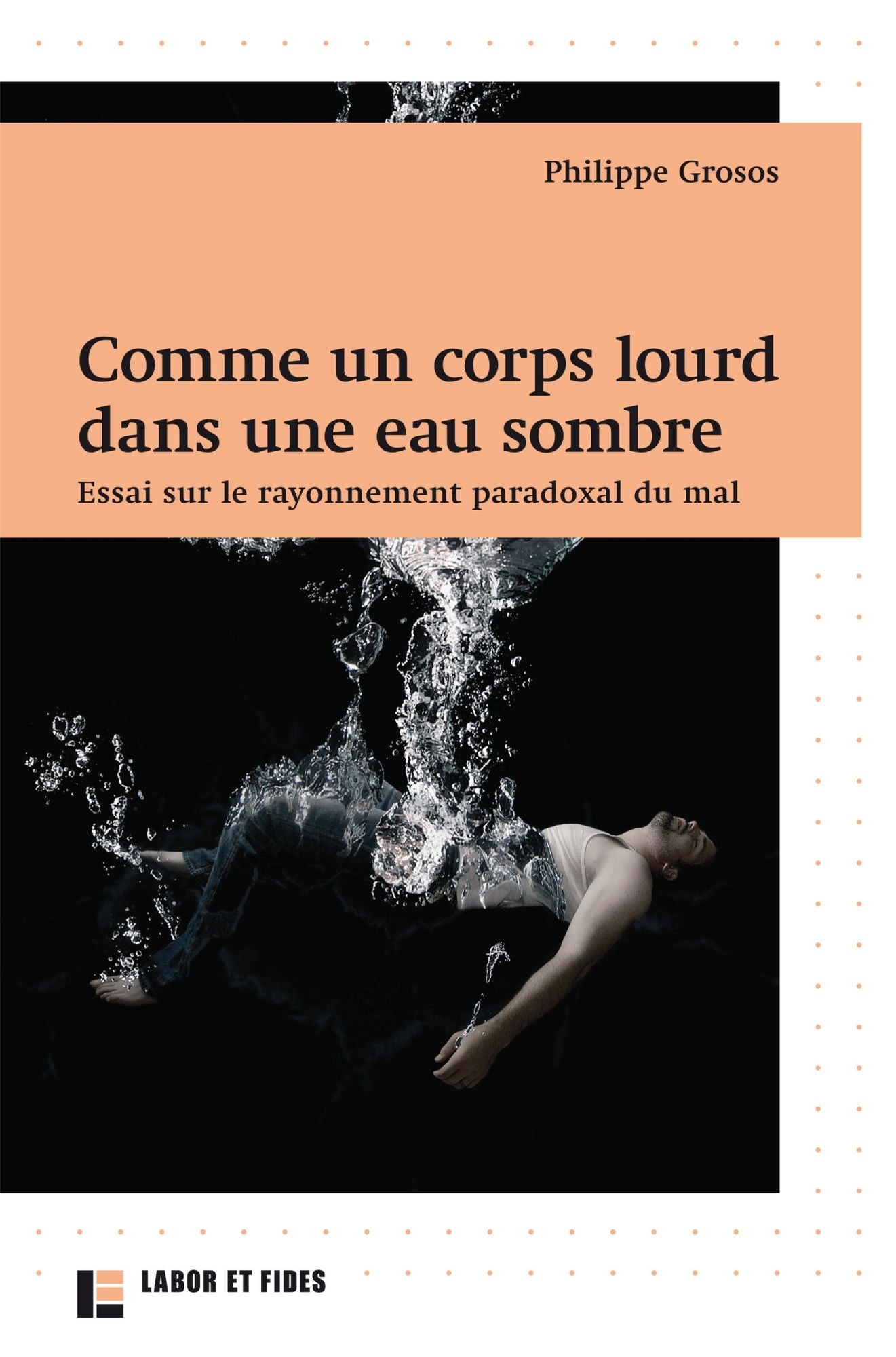 Comme un corps lourd dans une eau sombre: Essai sur le rayonnement paradoxal du mal