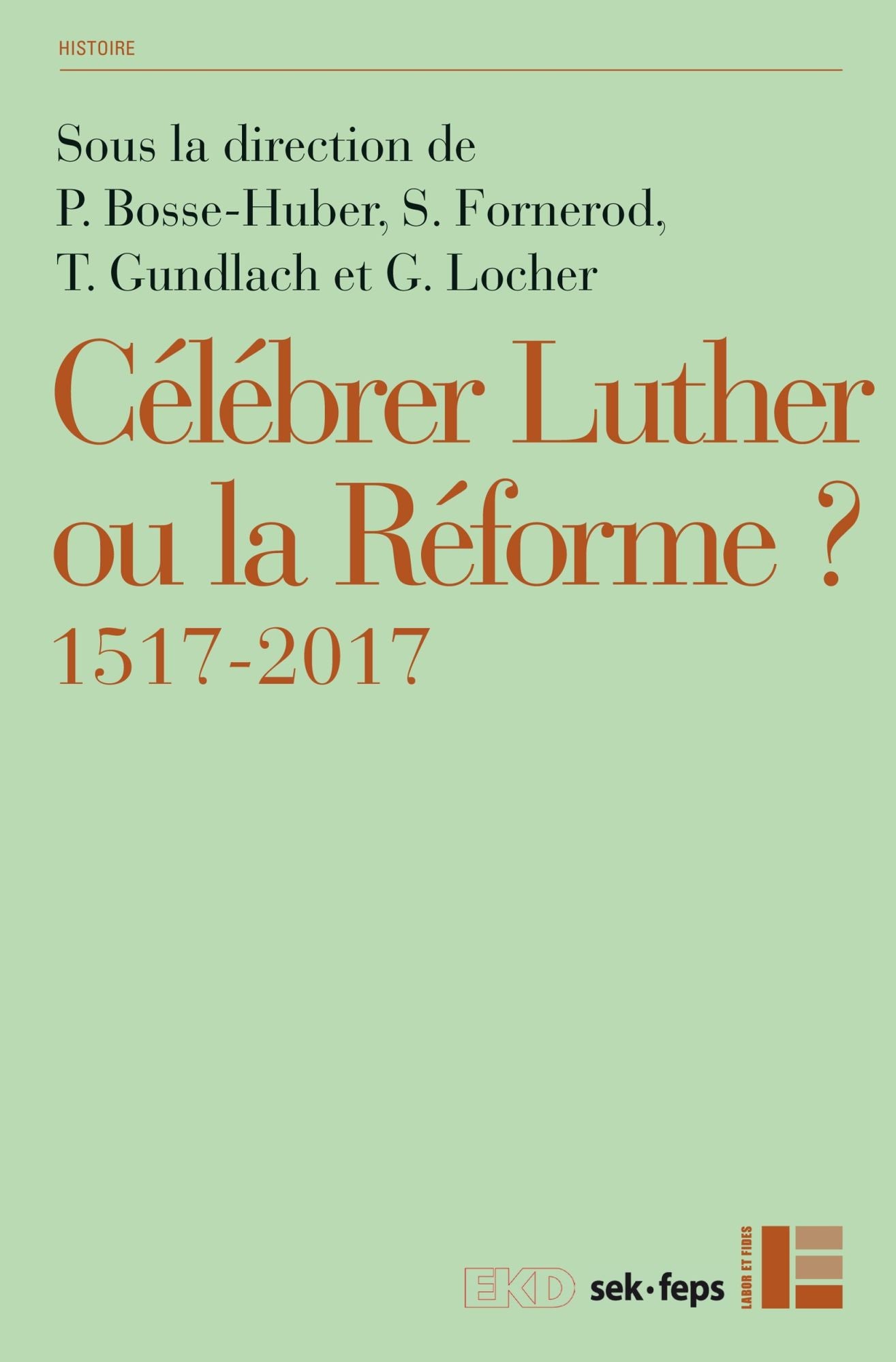 Célébrer Luther ou la Réforme?: 1517-2017