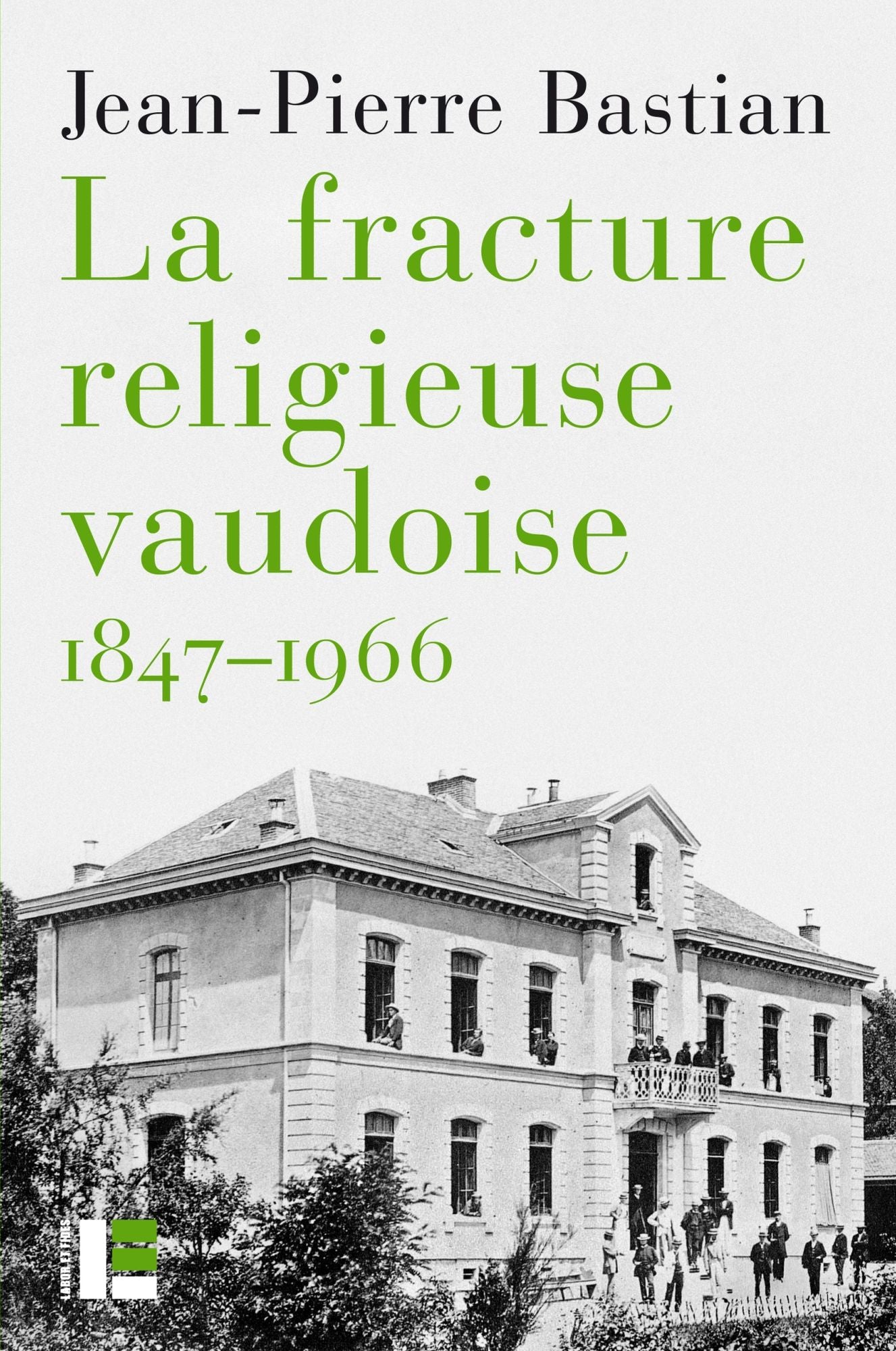 La fracture religieuse vaudoise, 1847-1966: L'Eglise libre, "la Môme" et la canton de Vaud
