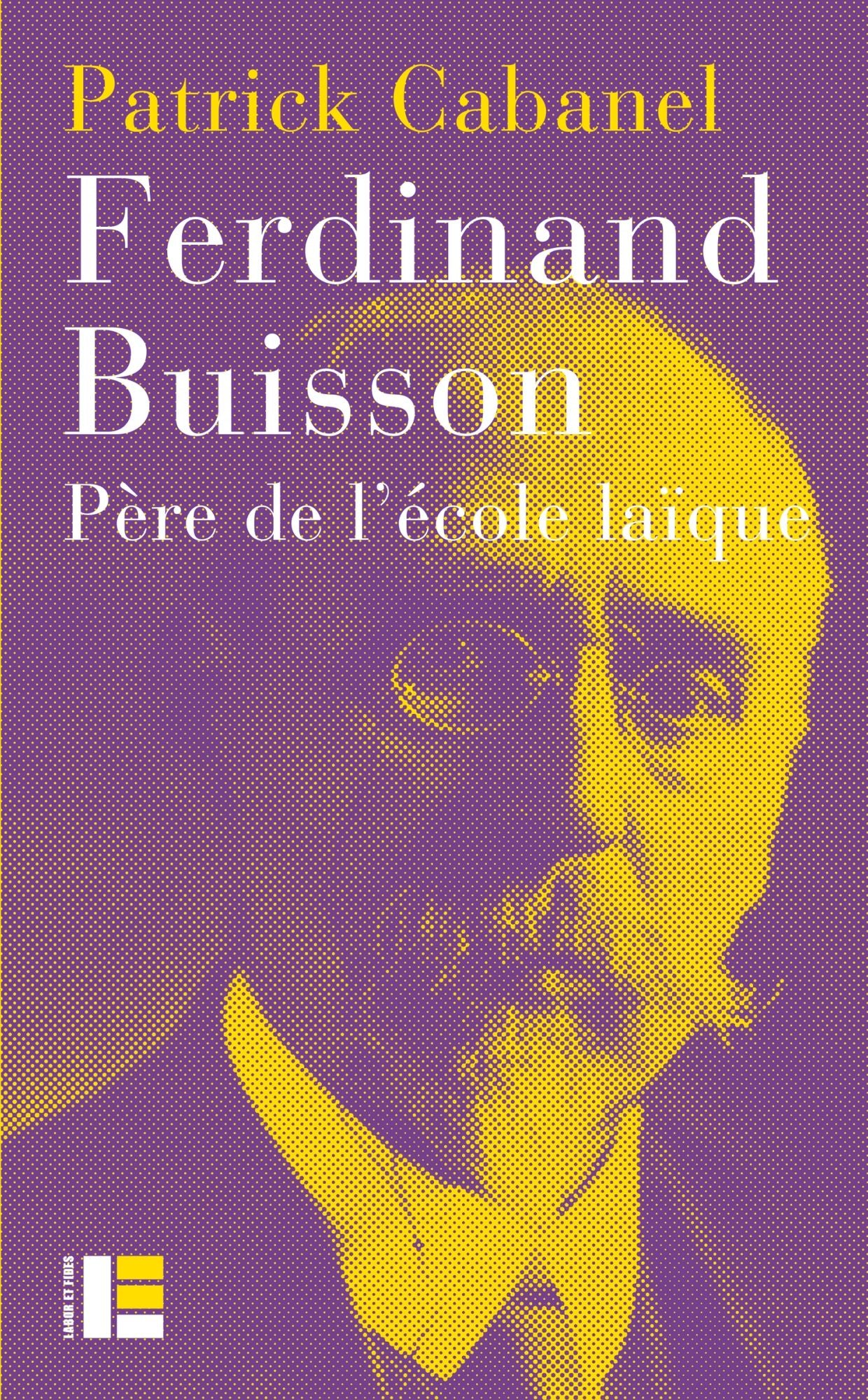 Ferdinand Buisson: Père de l'école laïque