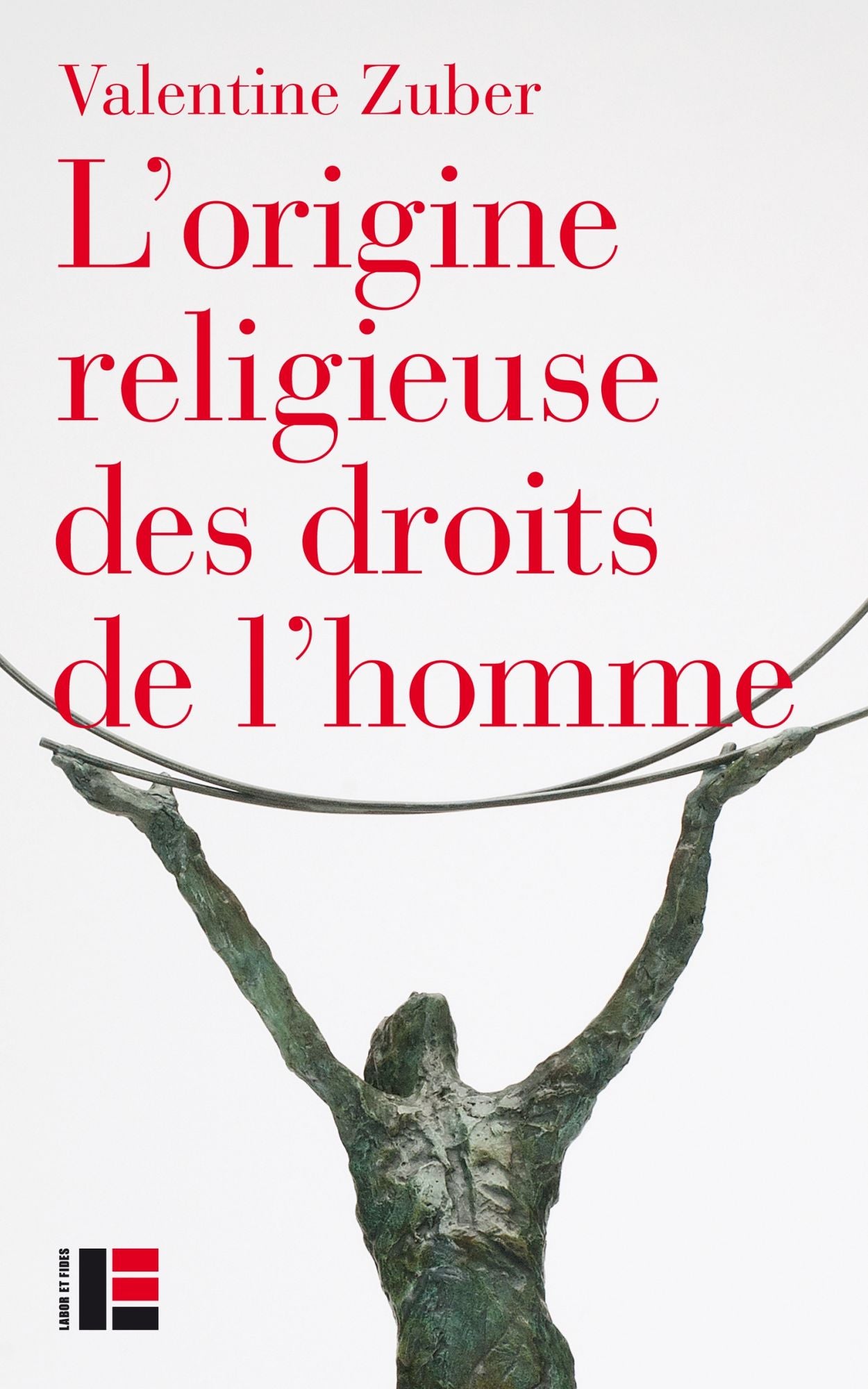 L'origine religieuse des droits de l'homme: Le christianisme face aux libertés modernes (XVIIIe-XXIe siècle)