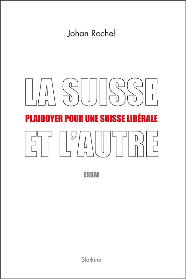 La Suisse et l'Autre: Plaidoyer pour une Suisse libérale