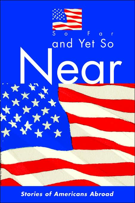 So Far and Yet So Near: Stories of Americans Abroad