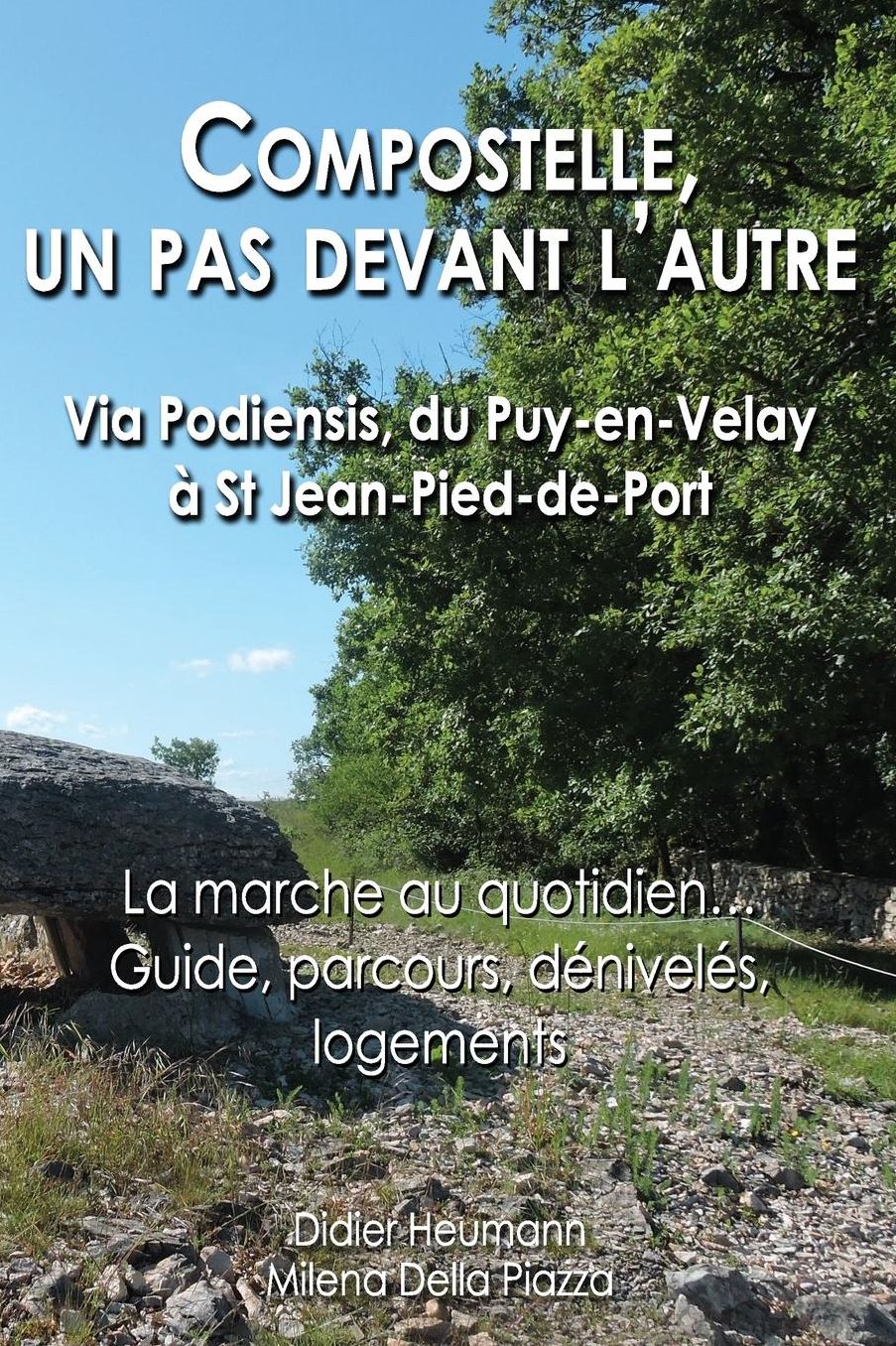 Compostelle, un pas devant l'autre - Via Podiensis, du Puy-en-Velay St Jean-Pied-de-Port: La marche au quotidien... Parcours, d nivel s, logements