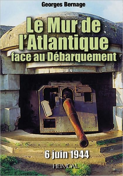 Le Mur de l'Atlantique face au Debarquement (6 juin 1944)